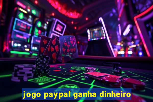 jogo paypal ganha dinheiro